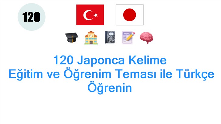 120 Japonca Kelime: Eğitim ve Öğrenim Teması ile Türkçe Öğrenin